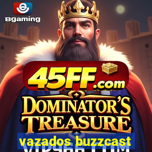 vazados buzzcast